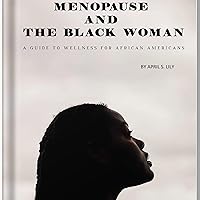 Menopause and the Black Woman: A Guide to Wellness for African Americans Menopause and the Black Woman: A Guide to Wellness for African Americans Audible Audiobook Paperback Kindle Hardcover