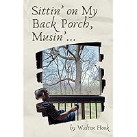 Sittin' on My Back Porch Musin'...: Reflections on Grief, the Bible, Nature, and Life Sittin' on My Back Porch Musin'...: Reflections on Grief, the Bible, Nature, and Life Paperback Kindle