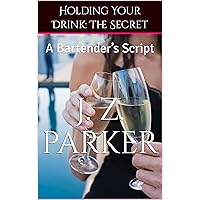 Holding Your Drink: The Secret: A Bartender’s Script