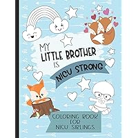 My Little Brother is NICU Strong: Woodland Themed Coloring Book: For Siblings of Neonatal Intensive Care Unit Babies. Communication Tool for Parents & Children My Little Brother is NICU Strong: Woodland Themed Coloring Book: For Siblings of Neonatal Intensive Care Unit Babies. Communication Tool for Parents & Children Paperback