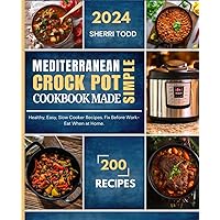 Mediterranean Crock Pot Cookbook Made Simple: Healthy, Easy, Slow Cooker Recipes. Fix Before Work - Eat When Home!