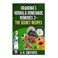 Grandma's Herbal Remedies 2 - The secret recipes (Grandma's Series) Grandma's Herbal Remedies 2 - The secret recipes (Grandma's Series) Paperback Kindle