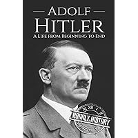 Adolf Hitler: A Life From Beginning to End (World War 2 Biographies) Adolf Hitler: A Life From Beginning to End (World War 2 Biographies) Paperback Kindle Audible Audiobook Hardcover