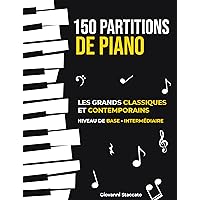 150 PARTITIONS DE PIANO: LES GRANDS CLASSIQUES ET CONTEMPORAINS NIVEAU DE BASE - INTERMÉDIAIRE (French Edition) 150 PARTITIONS DE PIANO: LES GRANDS CLASSIQUES ET CONTEMPORAINS NIVEAU DE BASE - INTERMÉDIAIRE (French Edition) Kindle Paperback