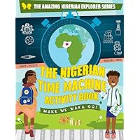 The Nigerian Time Machine Activity Book (Amazing Nigerian Explorer)