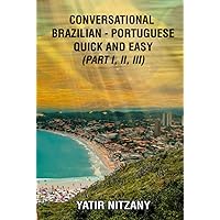 Conversational Brazilian Portuguese Quick and Easy - Part 1, 2, and 3: Portuguese Language, Learn Portuguese, Brazilian Portuguese, Learn Brazilian ... Travel Guide, English Portuguese Dictionary Conversational Brazilian Portuguese Quick and Easy - Part 1, 2, and 3: Portuguese Language, Learn Portuguese, Brazilian Portuguese, Learn Brazilian ... Travel Guide, English Portuguese Dictionary Hardcover Kindle Paperback