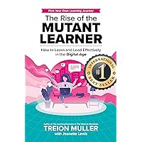 The Rise of the Mutant Learner: How to Learn and Lead Effectively in the Digital Age The Rise of the Mutant Learner: How to Learn and Lead Effectively in the Digital Age Kindle Paperback