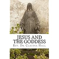 Jesus and the Goddess: Living into a ChristoPagan theology Jesus and the Goddess: Living into a ChristoPagan theology Paperback Kindle