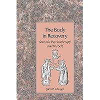 The Body in Recovery: Somatic Psychotherapy and the Self The Body in Recovery: Somatic Psychotherapy and the Self Paperback