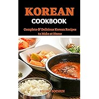 KOREAN COOKBOOK: Complete & Delicious Korean Recipes to Make at Home KOREAN COOKBOOK: Complete & Delicious Korean Recipes to Make at Home Kindle Paperback