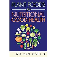 PLANT FOODS FOR NUTRITIONAL GOOD HEALTH PLANT FOODS FOR NUTRITIONAL GOOD HEALTH Kindle Paperback
