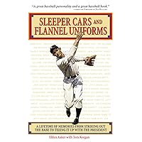 Sleeper Cars and Flannel Uniforms: A Lifetime of Memories from Striking Out the Babe to Teeing It up with the President Sleeper Cars and Flannel Uniforms: A Lifetime of Memories from Striking Out the Babe to Teeing It up with the President Paperback Kindle Audible Audiobook Hardcover MP3 CD