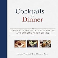 Cocktails at Dinner: Daring Pairings of Delicious Dishes and Enticing Mixed Drinks Cocktails at Dinner: Daring Pairings of Delicious Dishes and Enticing Mixed Drinks Kindle Hardcover