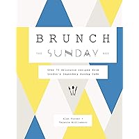 Brunch the Sunday Way: Over 70 delicious recipes from London's legendary Sunday Cafe Brunch the Sunday Way: Over 70 delicious recipes from London's legendary Sunday Cafe Kindle Hardcover
