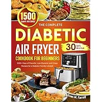 The Complete Diabetic Air Fryer Cookbook for Beginners: 1500+ Days of Flavorful, Low-Glycemic and Crispy Recipes for a Diabetic-Friendly Lifestyle | Incl. 30 Days Meal Plan The Complete Diabetic Air Fryer Cookbook for Beginners: 1500+ Days of Flavorful, Low-Glycemic and Crispy Recipes for a Diabetic-Friendly Lifestyle | Incl. 30 Days Meal Plan Paperback