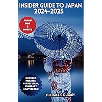 INSIDER GUIDE TO JAPAN 2024-2025: Discover Tokyo Kyoto Osaka And Beyond A Comprehensive Companion To The Dos And Don'ts In The Land Of The Rising Sun (Budget Travel Guide Series) INSIDER GUIDE TO JAPAN 2024-2025: Discover Tokyo Kyoto Osaka And Beyond A Comprehensive Companion To The Dos And Don'ts In The Land Of The Rising Sun (Budget Travel Guide Series) Paperback Kindle Hardcover