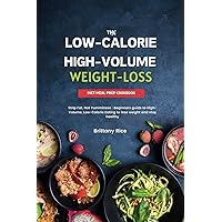 THE LOW-CALORIE HIGH-VOLUME WEIGHT-LOSS DIET MEAL PREP COOKBOOK: Strip Fat, Not Yumminess : Beginners guide to High-Volume, Low-Calorie Eating to lose weight and stay healthy (SCULPT & SIZZLE) THE LOW-CALORIE HIGH-VOLUME WEIGHT-LOSS DIET MEAL PREP COOKBOOK: Strip Fat, Not Yumminess : Beginners guide to High-Volume, Low-Calorie Eating to lose weight and stay healthy (SCULPT & SIZZLE) Paperback Kindle