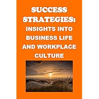 Success Strategies: Insights into Business Life and Workplace Culture (Business Guides) Success Strategies: Insights into Business Life and Workplace Culture (Business Guides) Kindle Audible Audiobook Paperback