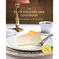 The Eli’s Cheesecake Cookbook: Remarkable Recipes from a Chicago Legend: Updated 40th Anniversary Edition with New Recipes and Stories The Eli’s Cheesecake Cookbook: Remarkable Recipes from a Chicago Legend: Updated 40th Anniversary Edition with New Recipes and Stories Hardcover Kindle