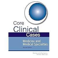 Core Clinical Cases in Medicine and Medical Specialties: A problem-solving approach Core Clinical Cases in Medicine and Medical Specialties: A problem-solving approach eTextbook Paperback