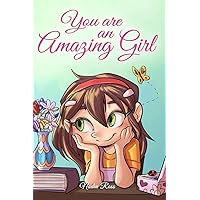 You are an Amazing Girl: A Collection of Inspiring Stories about Courage, Friendship, Inner Strength and Self-Confidence (Motivational Books for Children) You are an Amazing Girl: A Collection of Inspiring Stories about Courage, Friendship, Inner Strength and Self-Confidence (Motivational Books for Children) Paperback Kindle Audible Audiobook Hardcover
