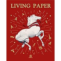 Living Paper: From Materials to Processes: A Step-by-Step Guide to the Creation of Over 70 Ingenious Paper Artworks – Cutting, Folding, Tearing, Quilling, Weaving, Collage, Sculpture