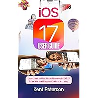 iOS 17 User Guide: Learn How to Use All the Features in iOS 17 in a clear and East-to-Understand Way iOS 17 User Guide: Learn How to Use All the Features in iOS 17 in a clear and East-to-Understand Way Paperback Kindle Hardcover