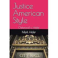Justice American Style: Chitwood v. Hider Justice American Style: Chitwood v. Hider Kindle Paperback