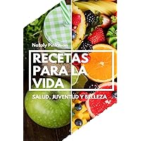 Recetas para la vida. Salud, juventud y belleza.: Jugo - terapia, fruto - terapia y consejos para tener una vida saludable. (Spanish Edition)