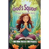 God's Squad: A Prayer Journal for Girls to Explore Their Relationship with God: Strengthening Faith Through 100 Bible Verses and 100 Prayers for Ages 8-12 God's Squad: A Prayer Journal for Girls to Explore Their Relationship with God: Strengthening Faith Through 100 Bible Verses and 100 Prayers for Ages 8-12 Paperback