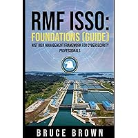RMF ISSO: Foundations (Guide): NIST 800 Risk Management Framework for Cybersecurity Professionals (NIST 800 Cybersecurity)