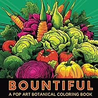 Bountiful: Fun Pop-Art Style Fruit Vegetable and Flower Botanical Coloring Book For Adults in Grayscale Bountiful: Fun Pop-Art Style Fruit Vegetable and Flower Botanical Coloring Book For Adults in Grayscale Paperback