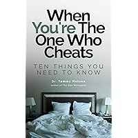 When You're The One Who Cheats: Ten Things You Need To Know When You're The One Who Cheats: Ten Things You Need To Know Kindle Paperback