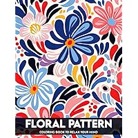 Floral Pattern Coloring Book: Featuring 50 Beautiful & Relaxing Floral Pattern Designs for Stress Relief and Relaxation