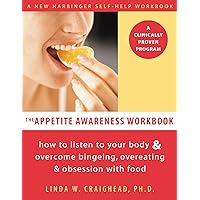 The Appetite Awareness Workbook: How to Listen to Your Body and Overcome Bingeing, Overeating, and Obsession with Food (A New Harbinger Self-Help Workbook) The Appetite Awareness Workbook: How to Listen to Your Body and Overcome Bingeing, Overeating, and Obsession with Food (A New Harbinger Self-Help Workbook) Paperback Kindle