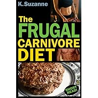 The Frugal Carnivore Diet: How I Eat a Carnivore Diet for $4 a Day The Frugal Carnivore Diet: How I Eat a Carnivore Diet for $4 a Day Paperback Kindle Audible Audiobook