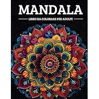 Mandala - Libro da Colorare per Adulti: 50 Creazioni Artistiche per Armonizzare Mente, Corpo e Spirito (Italian Edition)