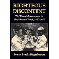 Righteous Discontent: The Women’s Movement in the Black Baptist Church, 1880–1920 Righteous Discontent: The Women’s Movement in the Black Baptist Church, 1880–1920 Paperback Kindle Hardcover