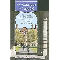 From Campus to Capitol: The Role of Government Relations in Higher Education From Campus to Capitol: The Role of Government Relations in Higher Education Hardcover Kindle