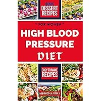 High Blood Pressure Diet For Women: Lower High Blood Pressure Through Nutritious Dash Diet Recipes Promoting Well-being in Eating and Lifestyle (Cooking for Optimal Health)