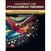 Mastering the Pythagorean Theorem: A Workbook for Geometry Practice: Hands-On Exercises with the Pythagorean Theorem and Distance Formula