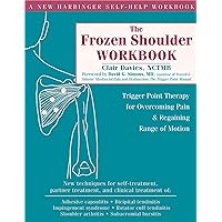 The Frozen Shoulder Workbook: Trigger Point Therapy for Overcoming Pain and Regaining Range of Motion (A New Harbinger Self-Help Workbook) The Frozen Shoulder Workbook: Trigger Point Therapy for Overcoming Pain and Regaining Range of Motion (A New Harbinger Self-Help Workbook) Paperback