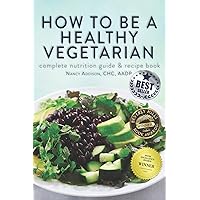 How to Be a Healthy Vegetarian: Complete Nutrition Guide & Recipe Book How to Be a Healthy Vegetarian: Complete Nutrition Guide & Recipe Book Paperback Kindle Audible Audiobook