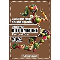 THE EASY AUTOIMMUNE PROTOCOL DIET: Enhancing flavors,Indulge in delectable recipes,That unleash Nature’s Nourishing potential THE EASY AUTOIMMUNE PROTOCOL DIET: Enhancing flavors,Indulge in delectable recipes,That unleash Nature’s Nourishing potential Kindle Paperback