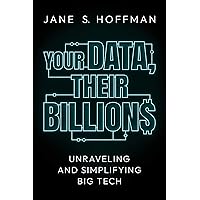 Your Data, Their Billions: Unraveling and Simplifying Big Tech Your Data, Their Billions: Unraveling and Simplifying Big Tech Hardcover Kindle Audible Audiobook Audio CD