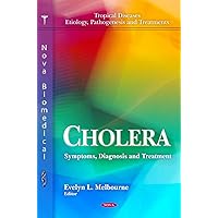 Cholera: Symptoms, Diagnosis and Treatment (Tropical Diseases-etiology, Pathogenesis and Treatments) Cholera: Symptoms, Diagnosis and Treatment (Tropical Diseases-etiology, Pathogenesis and Treatments) Hardcover