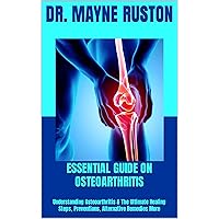 ESSENTIAL GUIDE ON OSTEOARTHRITIS: Understanding Osteoarthritis & The Ultimate Healing Steps, Preventions, Alternative Remedies More ESSENTIAL GUIDE ON OSTEOARTHRITIS: Understanding Osteoarthritis & The Ultimate Healing Steps, Preventions, Alternative Remedies More Kindle Paperback