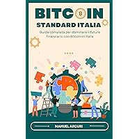 Bitcoin Standard Italia: Guida completa per dominare il futuro finanziario con Bitcoin in Italia (Italian Edition) Bitcoin Standard Italia: Guida completa per dominare il futuro finanziario con Bitcoin in Italia (Italian Edition) Kindle Paperback