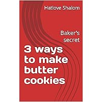 3 ways to make butter cookies : Baker's secret 3 ways to make butter cookies : Baker's secret Kindle