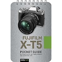 Fujifilm X-T5: Pocket Guide: Buttons, Dials, Settings, Modes, and Shooting Tips (The Pocket Guide Series for Photographers, 33) Fujifilm X-T5: Pocket Guide: Buttons, Dials, Settings, Modes, and Shooting Tips (The Pocket Guide Series for Photographers, 33) Pocket Book Kindle
